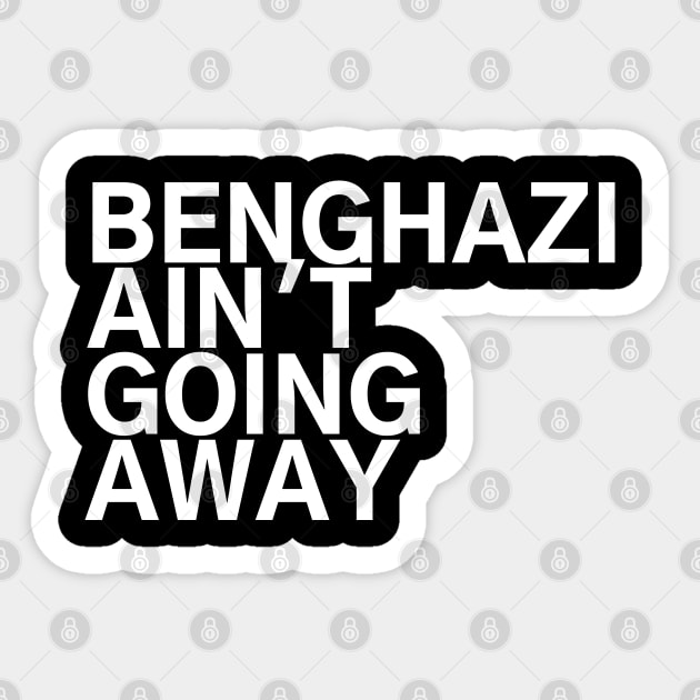 #BenghaziAintGoingAway Benghazi Ain't Going Away Sticker by AwesomeDesignz